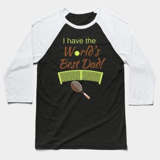 I have the World's Best (Tennis) Dad! Baseball T-Shirt